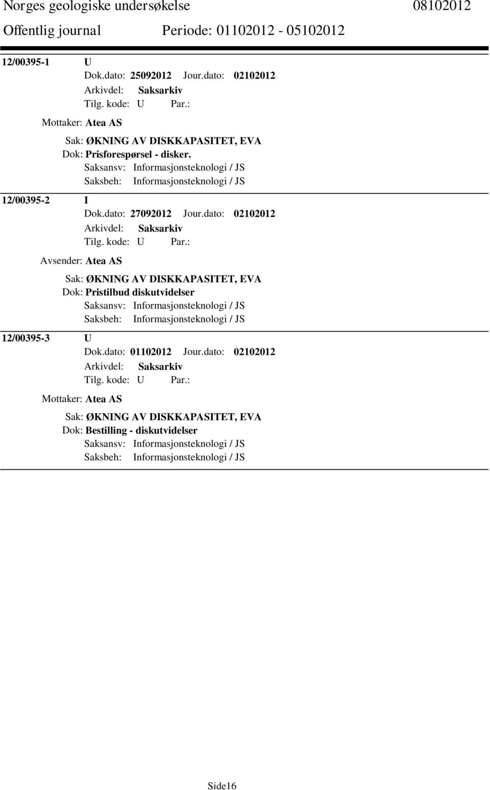 dato: 02102012 Avsender: Atea AS Sak: ØKNING AV DISKKAPASITET, EVA Dok: Pristilbud diskutvidelser Saksansv: Informasjonsteknologi / JS Saksbeh: