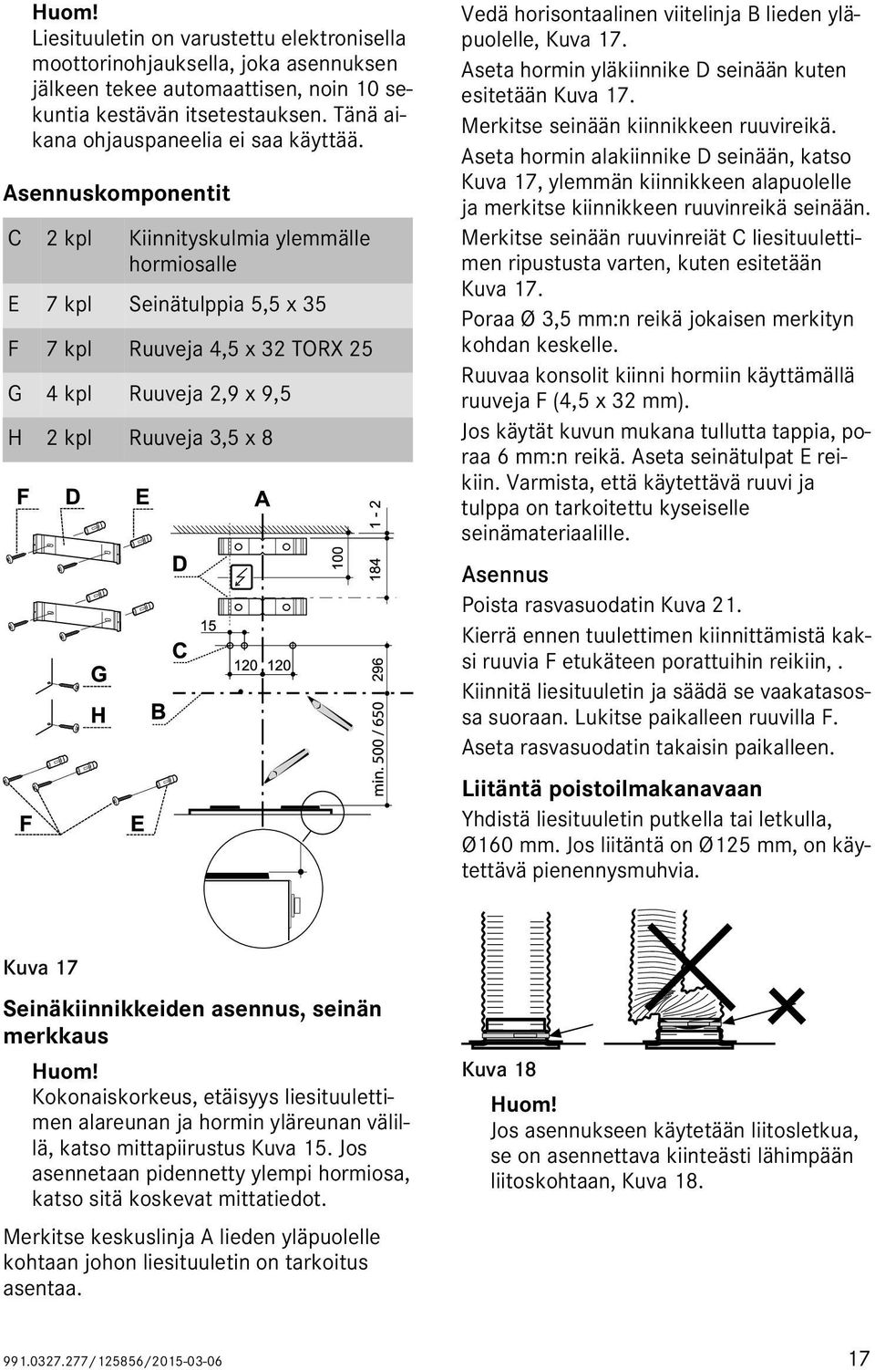 viitelinja B lieden yläpuolelle, Kuva 17. Aseta hormin yläkiinnike D seinään kuten esitetään Kuva 17. Merkitse seinään kiinnikkeen ruuvireikä.