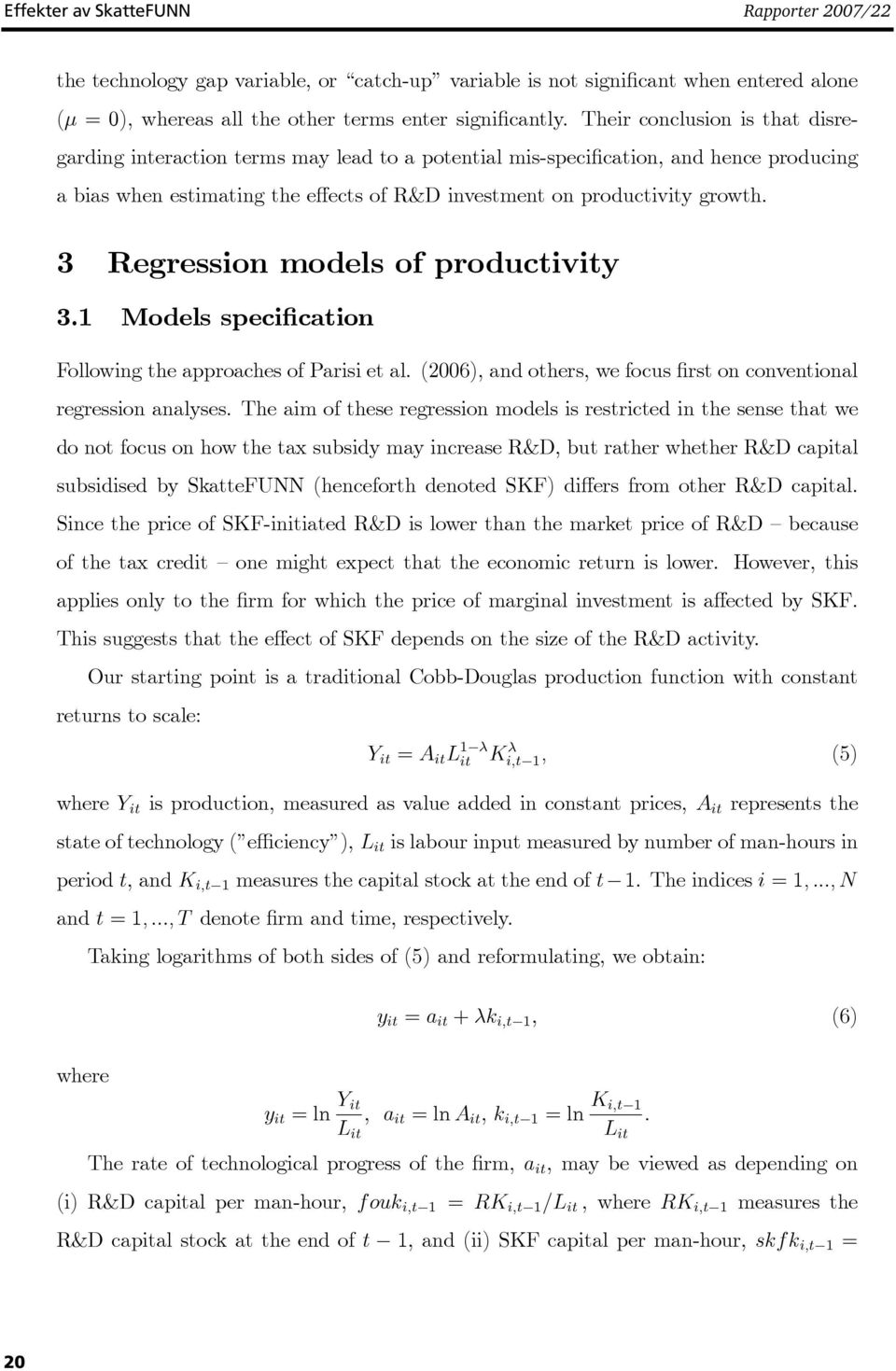 3 Regression models of productivity 3.1 Models specification Following the approaches of Parisi et al. (2006), and others, we focus first on conventional regression analyses.