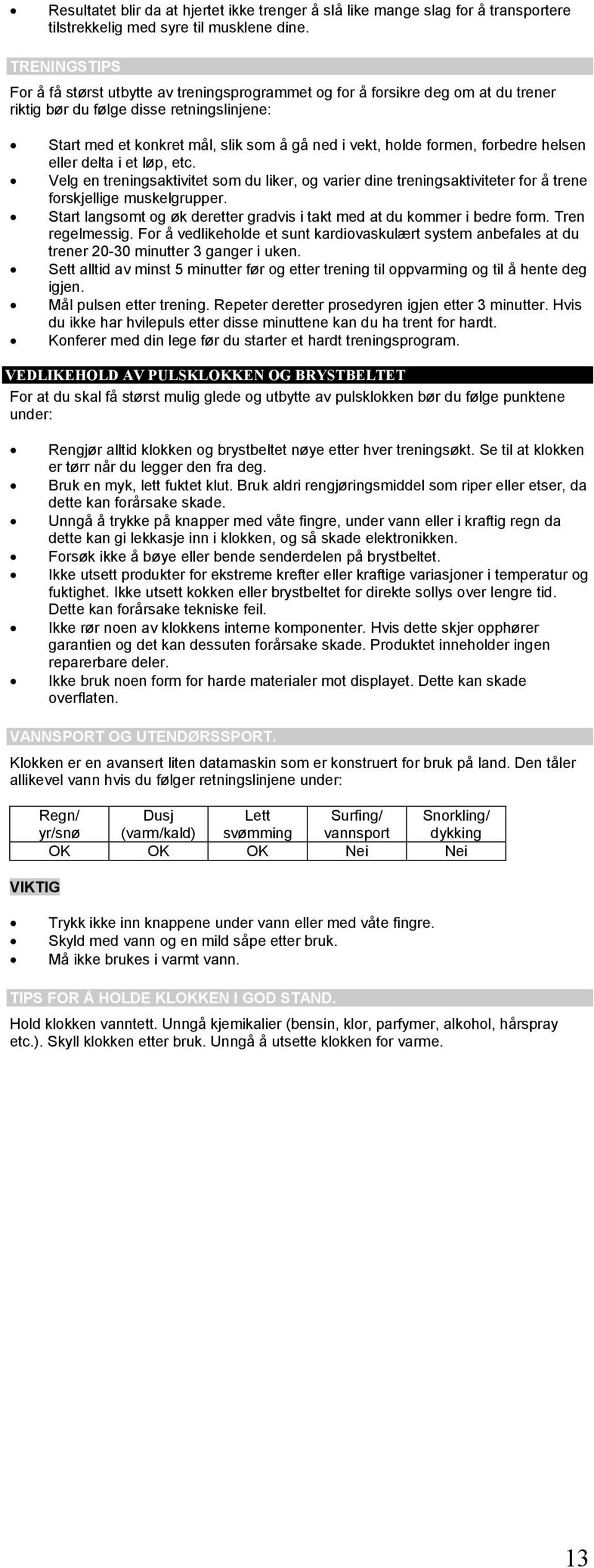 formen, forbedre helsen eller delta i et løp, etc. Velg en treningsaktivitet som du liker, og varier dine treningsaktiviteter for å trene forskjellige muskelgrupper.