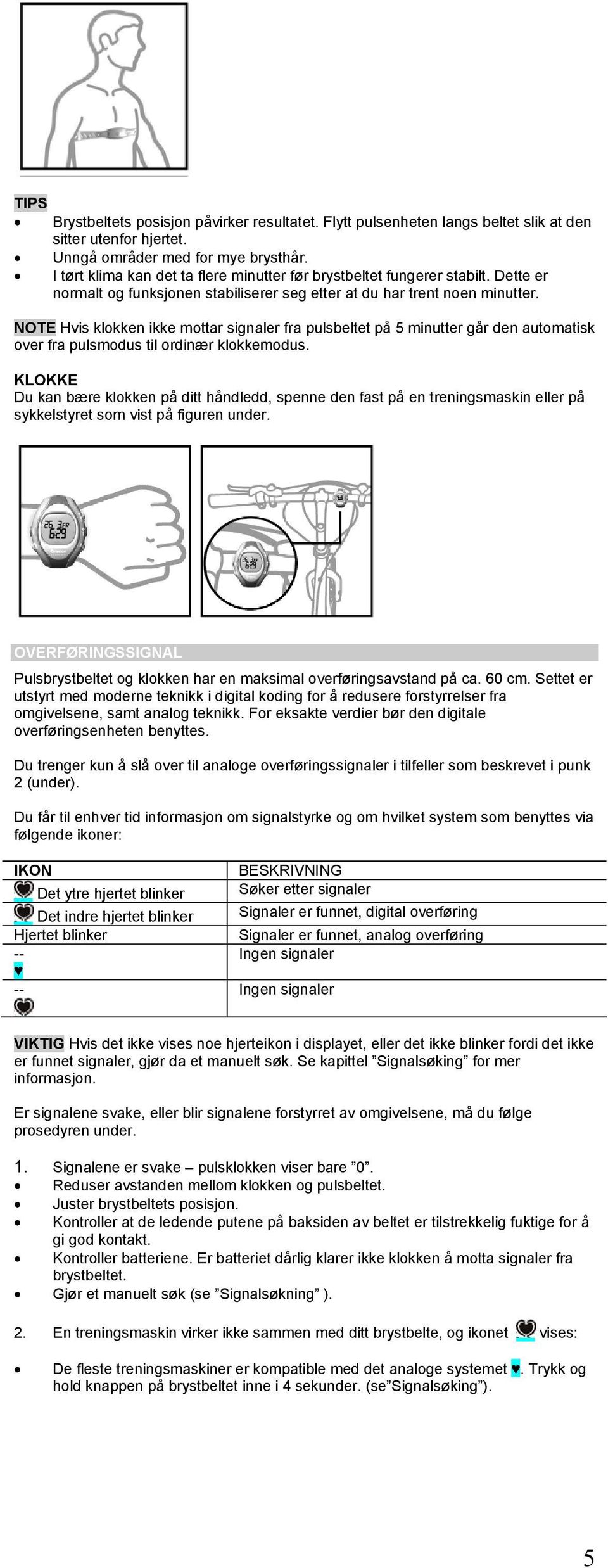 NOTE Hvis klokken ikke mottar signaler fra pulsbeltet på 5 minutter går den automatisk over fra pulsmodus til ordinær klokkemodus.