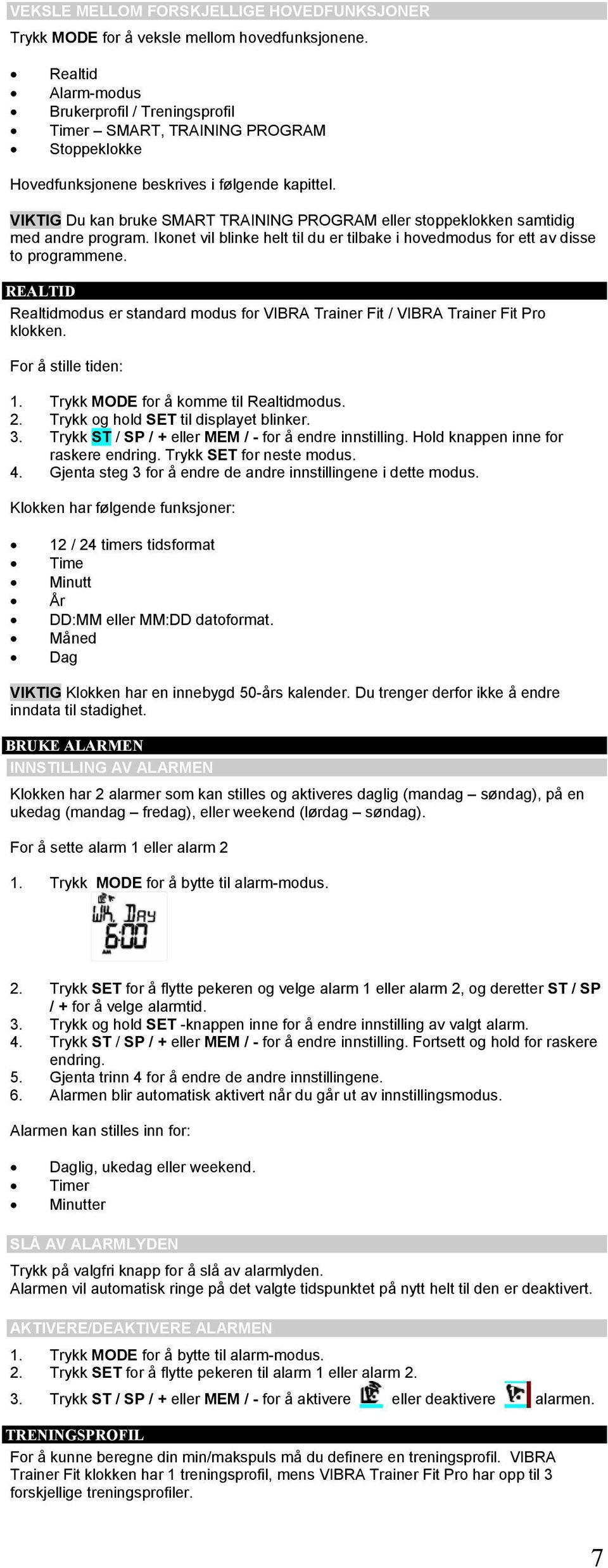 VIKTIG Du kan bruke SMART TRAINING PROGRAM eller stoppeklokken samtidig med andre program. Ikonet vil blinke helt til du er tilbake i hovedmodus for ett av disse to programmene.