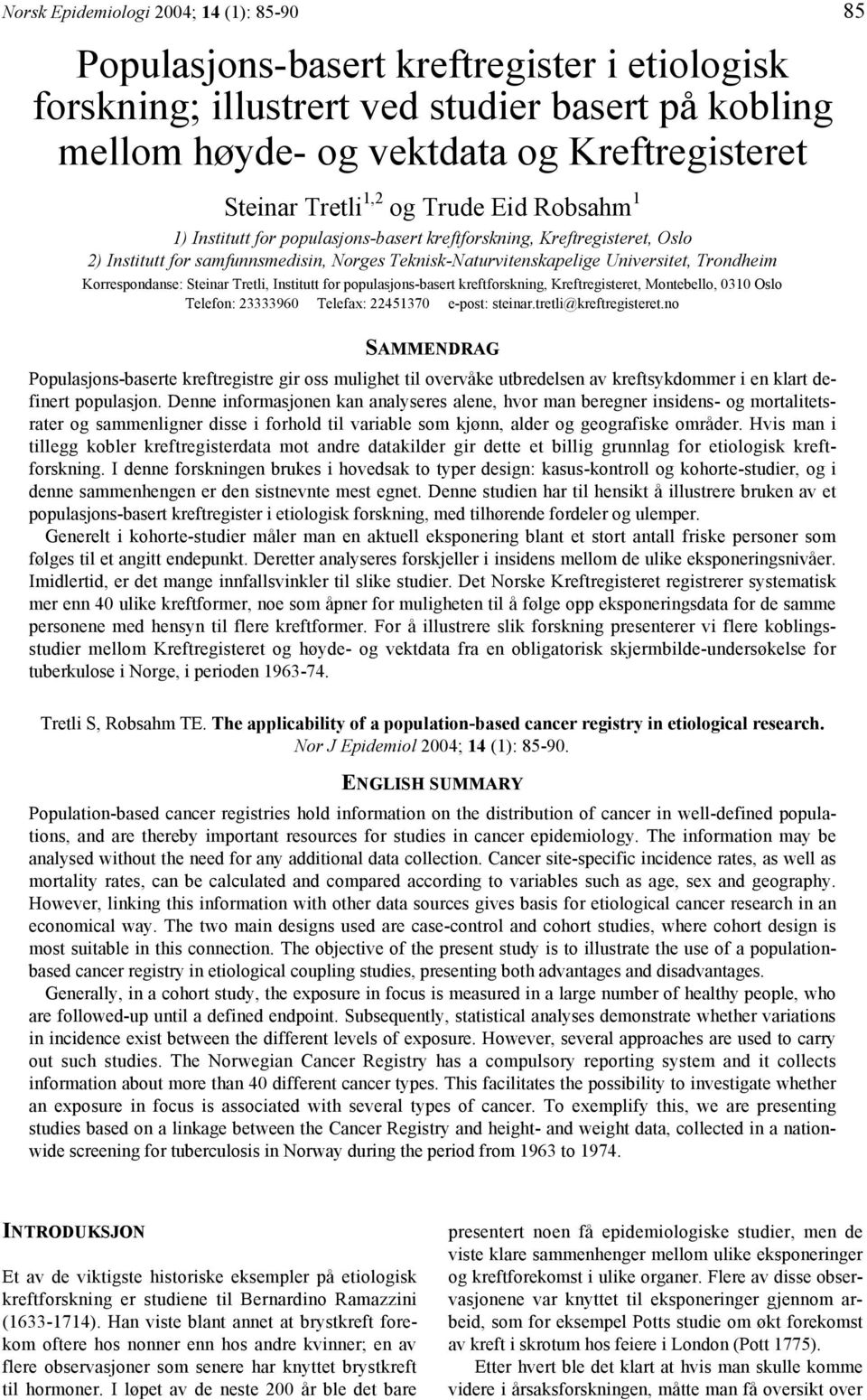 Korrespondanse: Steinar Tretli, Institutt for populasjons-basert kreftforskning, Kreftregisteret, Montebello, 0310 Oslo Telefon: 23333960 Telefax: 22451370 e-post: steinar.tretli@kreftregisteret.