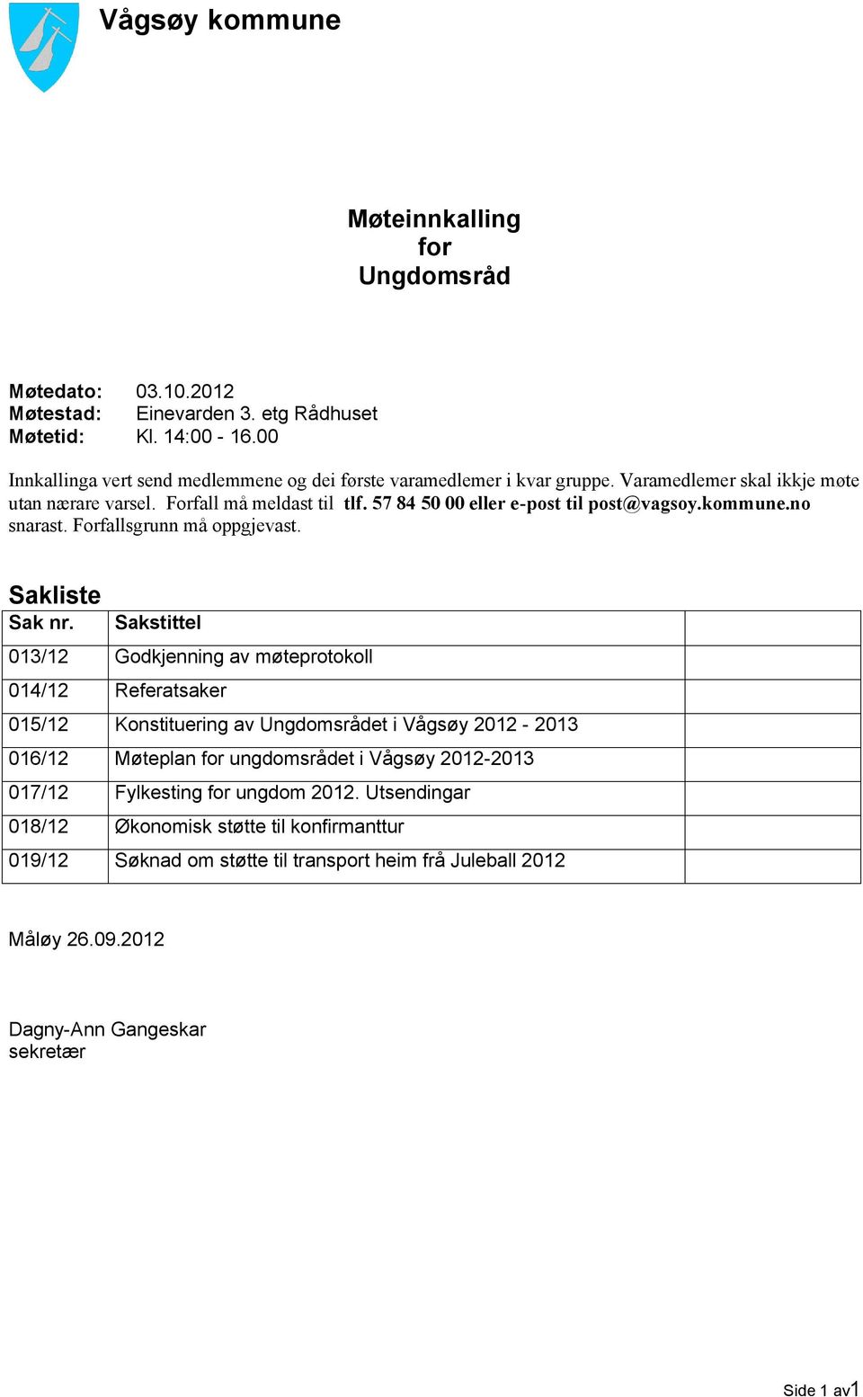 57 84 50 00 eller e-post til post@vagsoy.kommune.no snarast. Forfallsgrunn må oppgjevast. Sakliste Sak nr.