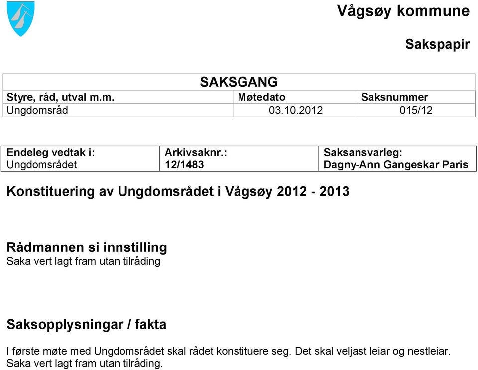 : 12/1483 Saksansvarleg: Dagny-Ann Gangeskar Paris Konstituering av Ungdomsrådet i Vågsøy 2012-2013 Rådmannen si