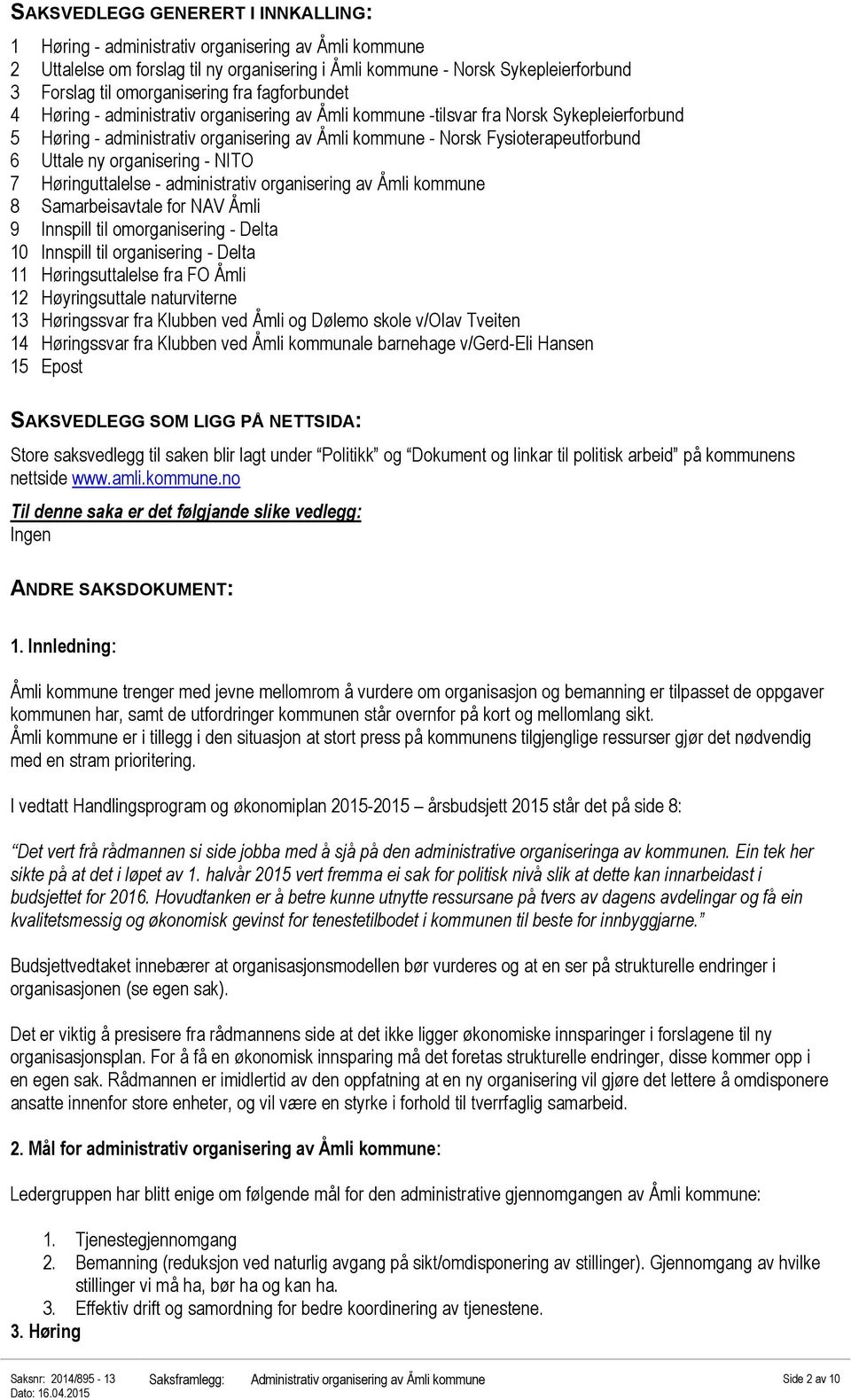 Fysioterapeutforbund 6 Uttale ny organisering - NITO 7 Høringuttalelse - administrativ organisering av Åmli kommune 8 Samarbeisavtale for NAV Åmli 9 Innspill til omorganisering - Delta 10 Innspill