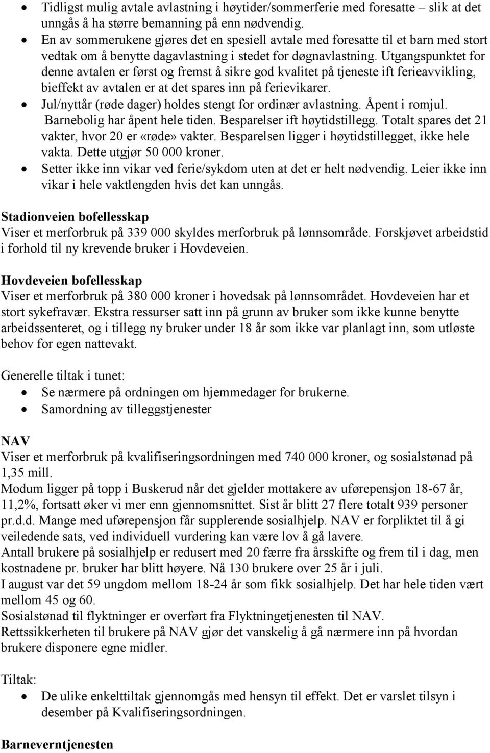 Utgangspunktet for denne avtalen er først og fremst å sikre god kvalitet på tjeneste ift ferieavvikling, bieffekt av avtalen er at det spares inn på ferievikarer.