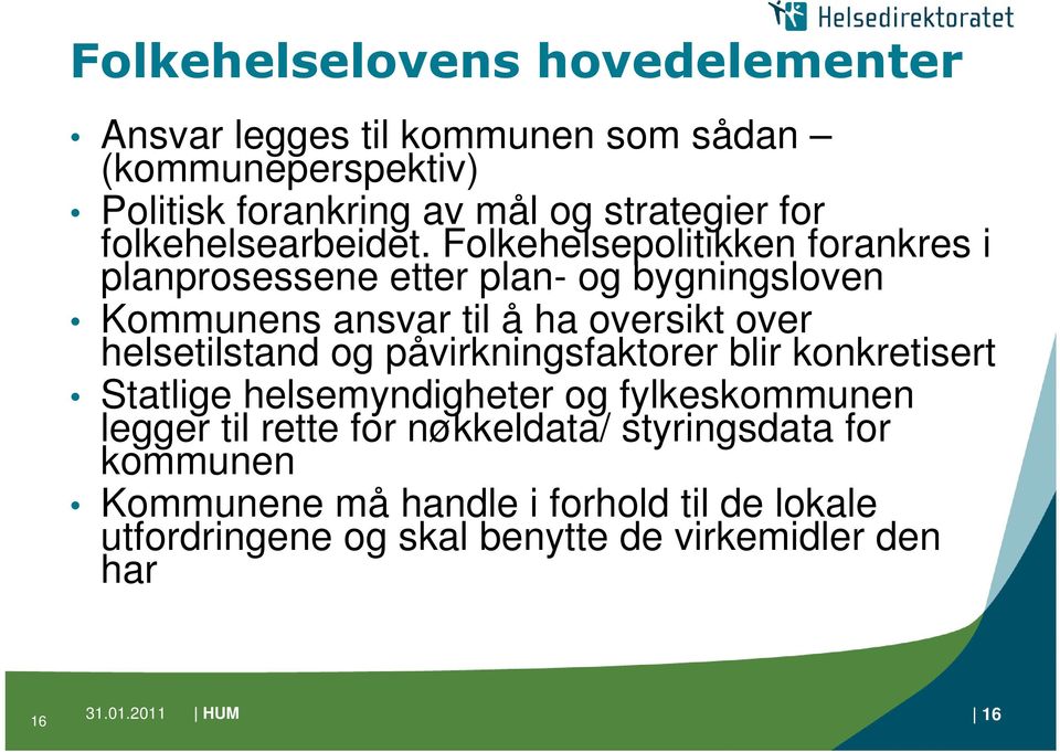 Folkehelsepolitikken forankres i planprosessene etter plan- og bygningsloven Kommunens ansvar til å ha oversikt over helsetilstand og