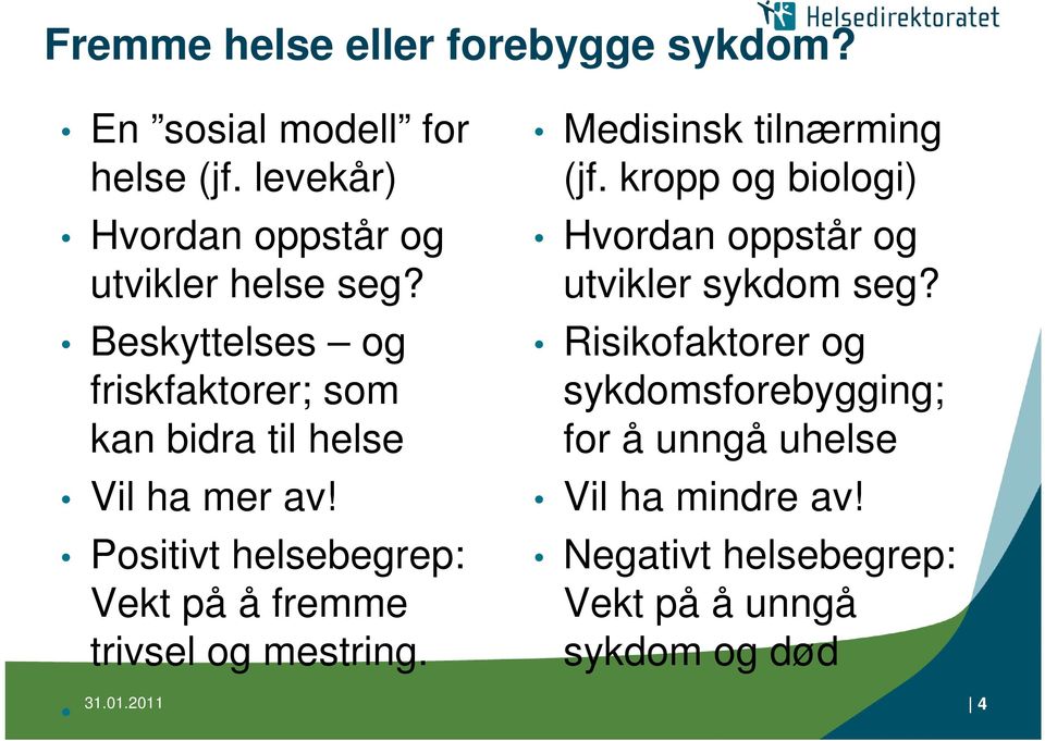 Positivt helsebegrep: Vekt på å fremme trivsel og mestring. Medisinsk tilnærming (jf.