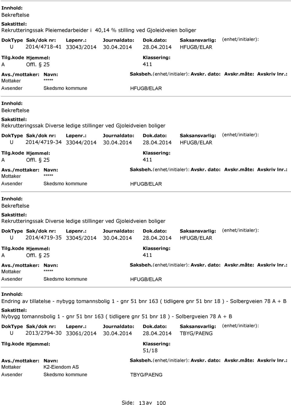 : HFGB/LR Bekreftelse Rekrutteringssak Diverse ledige stillinger ved Gjoleidveien boliger 2014/4719-35 33045/2014 HFGB/LR vs./mottaker: Navn: Saksbeh. vskr. dato: vskr.måte: vskriv lnr.