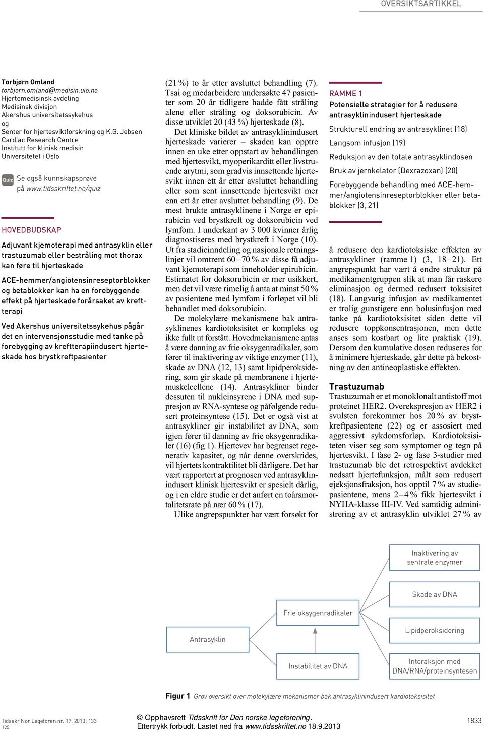 forebyggende effekt på hjerteskade forårsaket av kreftterapi Ved pågår det en intervensjonsstudie med tanke på forebygging av kreftterapiindusert hjerteskade hos brystkreftpasienter (21 %) to år