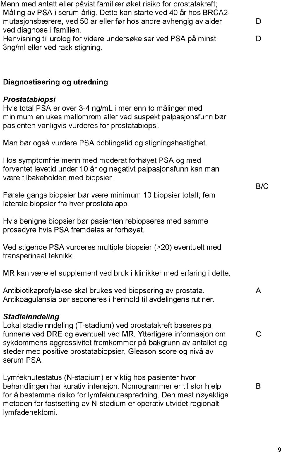 Henvisning til urolog for videre undersøkelser ved PSA på minst 3ng/ml eller ved rask stigning.