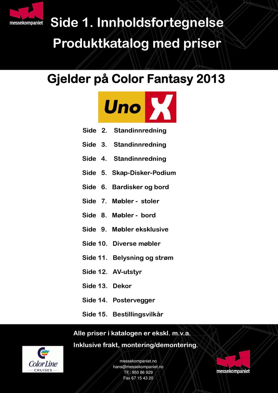 Møbler - bord Side 9. Møbler eksklusive Side 10. Diverse møbler Side 11. Belysning og strøm Side 12. AV-utstyr Side 13.