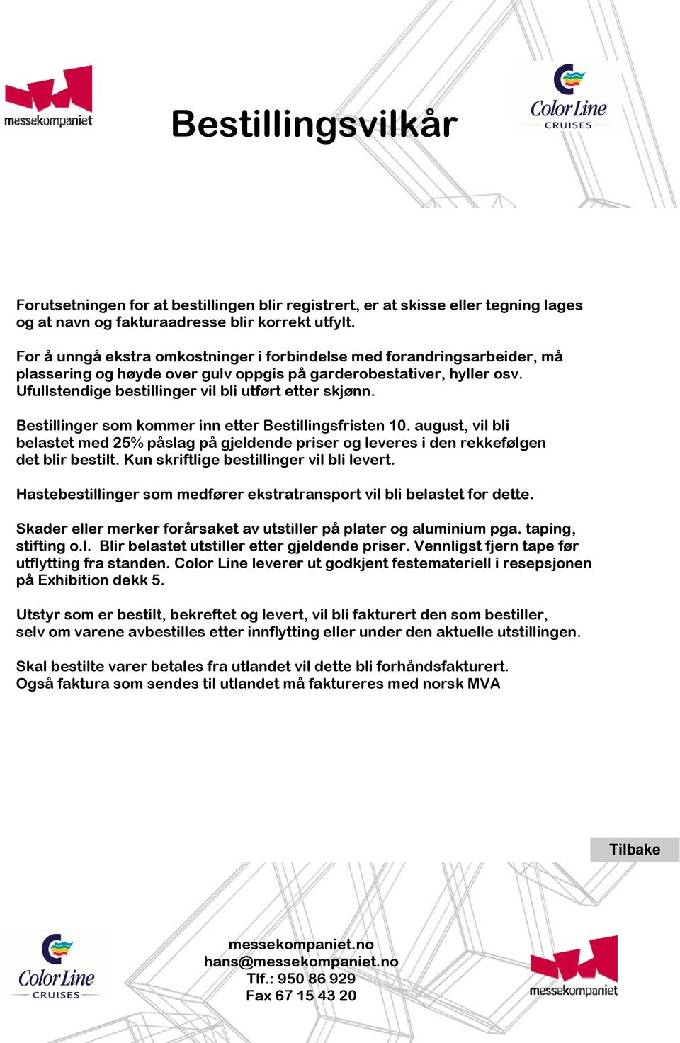 Bestillinger som kommer inn etter Bestillingsfristen 10. august, vil bli belastet med 25% påslag på gjeldende priser og leveres i den rekkefølgen det blir bestilt.