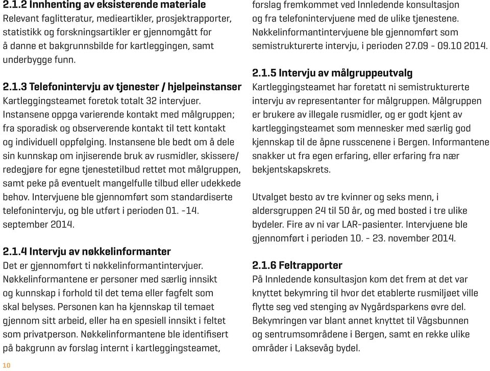 Instansene oppga varierende kontakt med målgruppen; fra sporadisk og observerende kontakt til tett kontakt og individuell oppfølging.