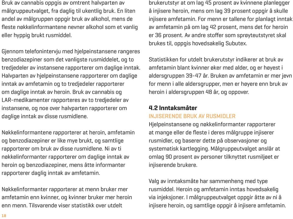 Gjennom telefonintervju med hjelpeinstansene rangeres benzodiazepiner som det vanligste rusmiddelet, og to tredjedeler av instansene rapporterer om daglige inntak.