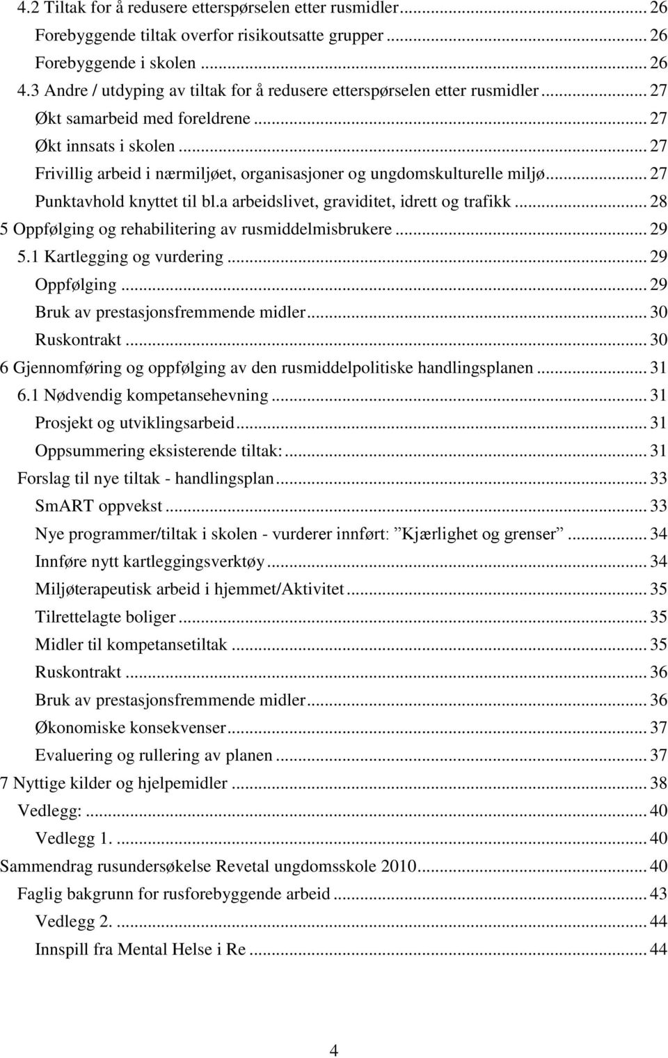 .. 27 Frivillig arbeid i nærmiljøet, organisasjoner og ungdomskulturelle miljø... 27 Punktavhold knyttet til bl.a arbeidslivet, graviditet, idrett og trafikk.