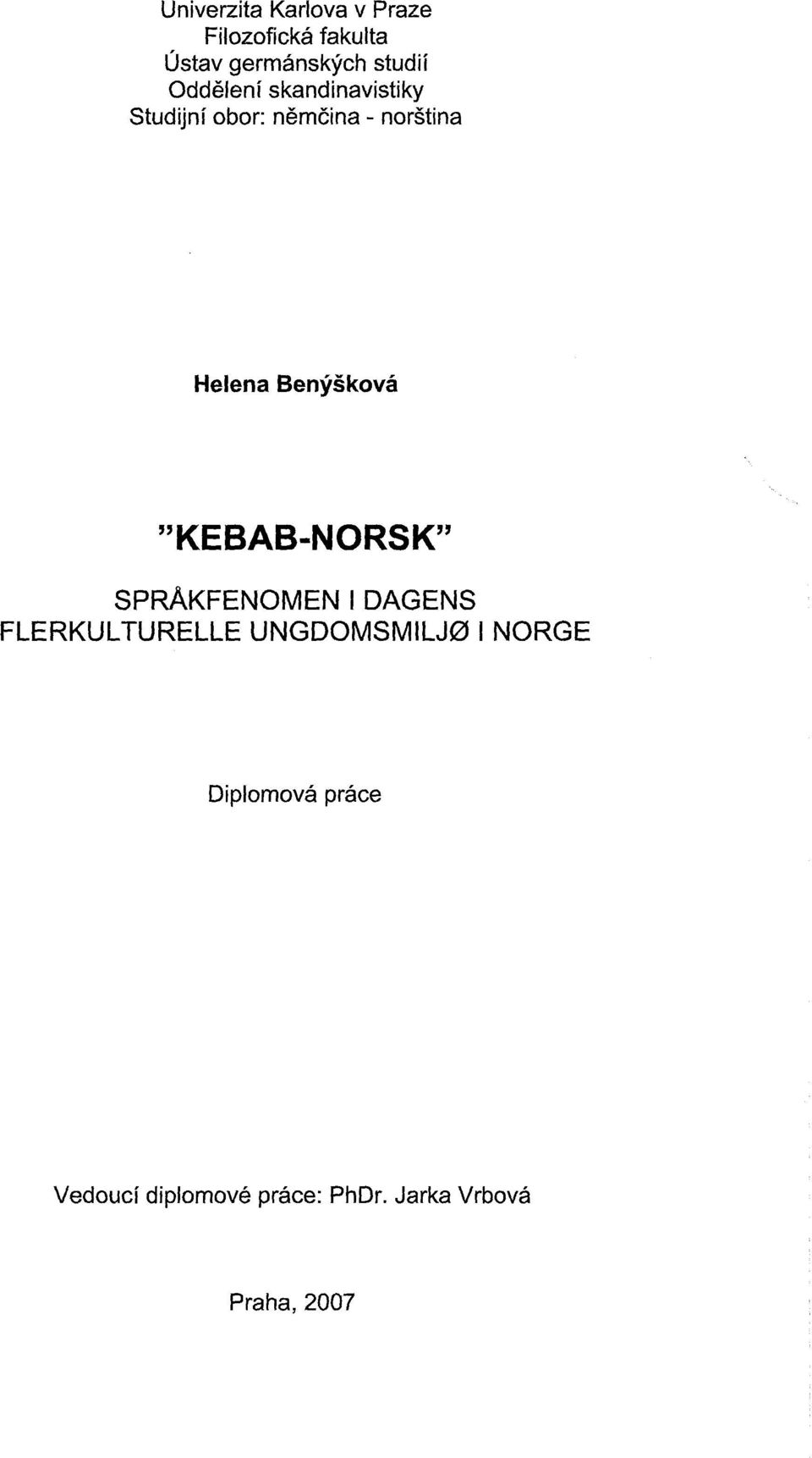 Benyskovå "KEBAB-NORSK" SpRAKFENOMENIDAGENS FLERKULTURELLE UNGDOMSMILJØ