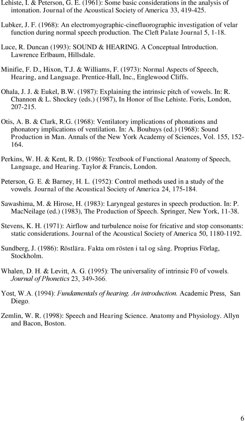 A Conceptual Introduction. Lawrence Erlbaum, Hillsdale. Minifie, F. D., Hixon, T.J. & Williams, F. (1973): Normal Aspects of Speech, Hearing, and Language. Prentice-Hall, Inc., Englewood Cliffs.