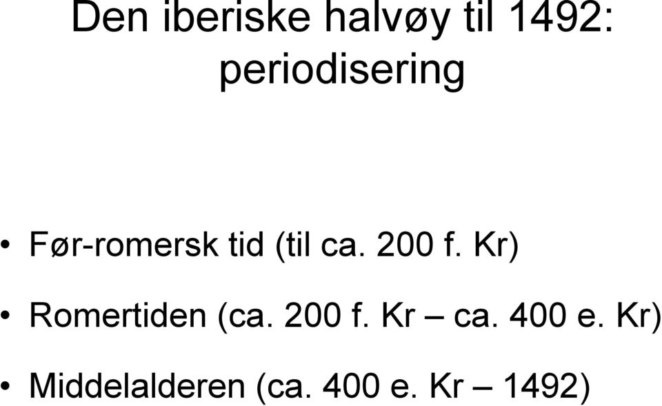 200 f. Kr) Romertiden (ca. 200 f.