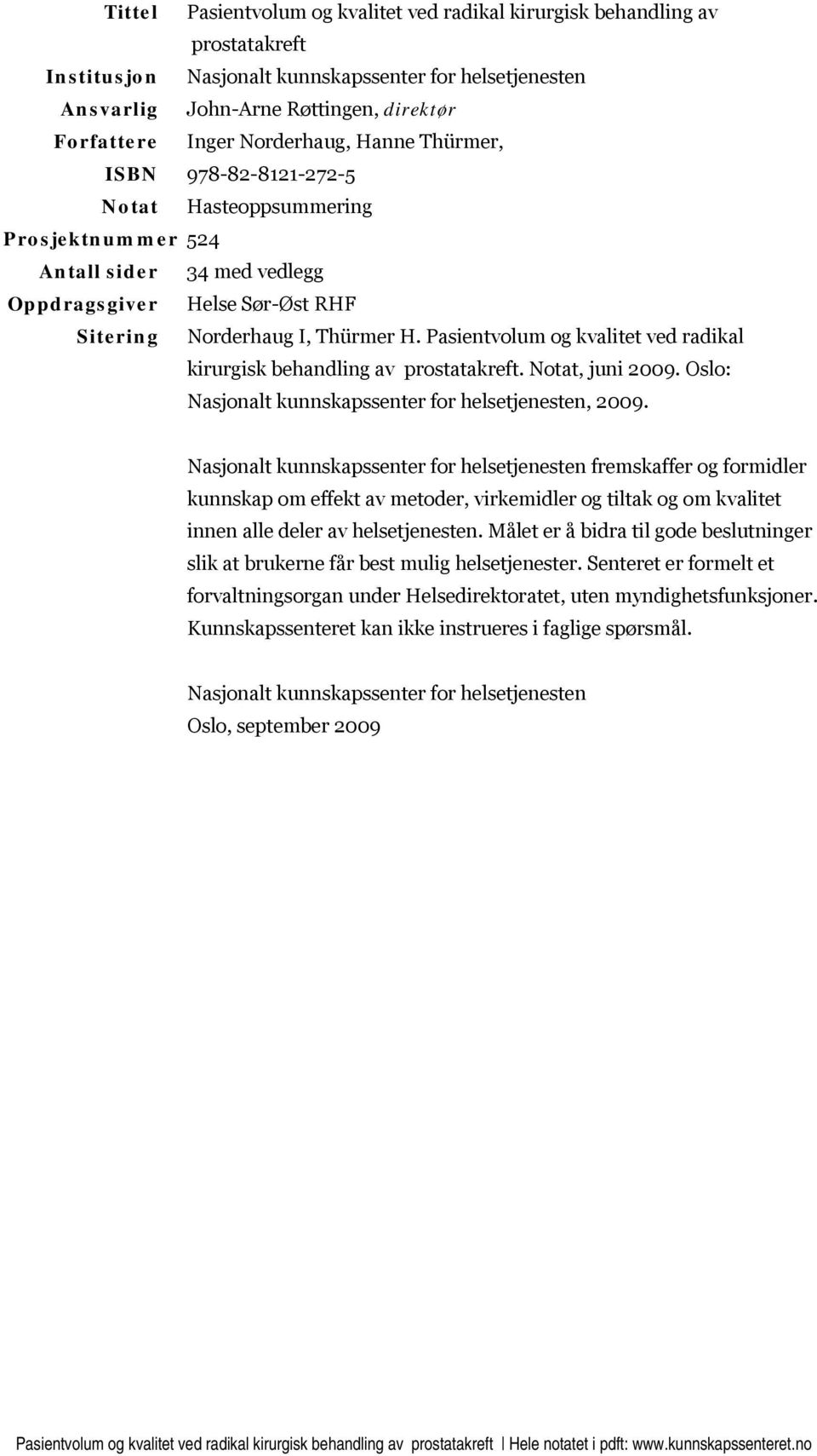 Pasientvolum og kvalitet ved radikal kirurgisk behandling av prostatakreft. Notat, juni 2009. Oslo: Nasjonalt kunnskapssenter for helsetjenesten, 2009.