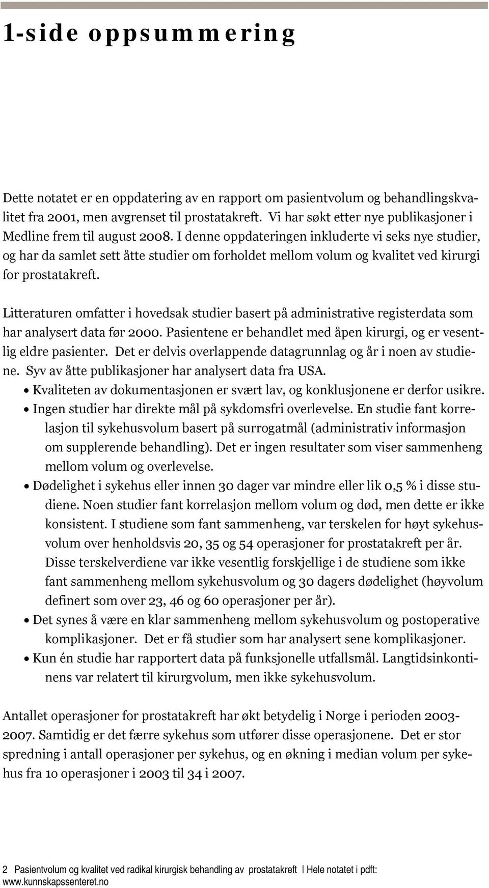 I denne oppdateringen inkluderte vi seks nye studier, og har da samlet sett åtte studier om forholdet mellom volum og kvalitet ved kirurgi for prostatakreft.