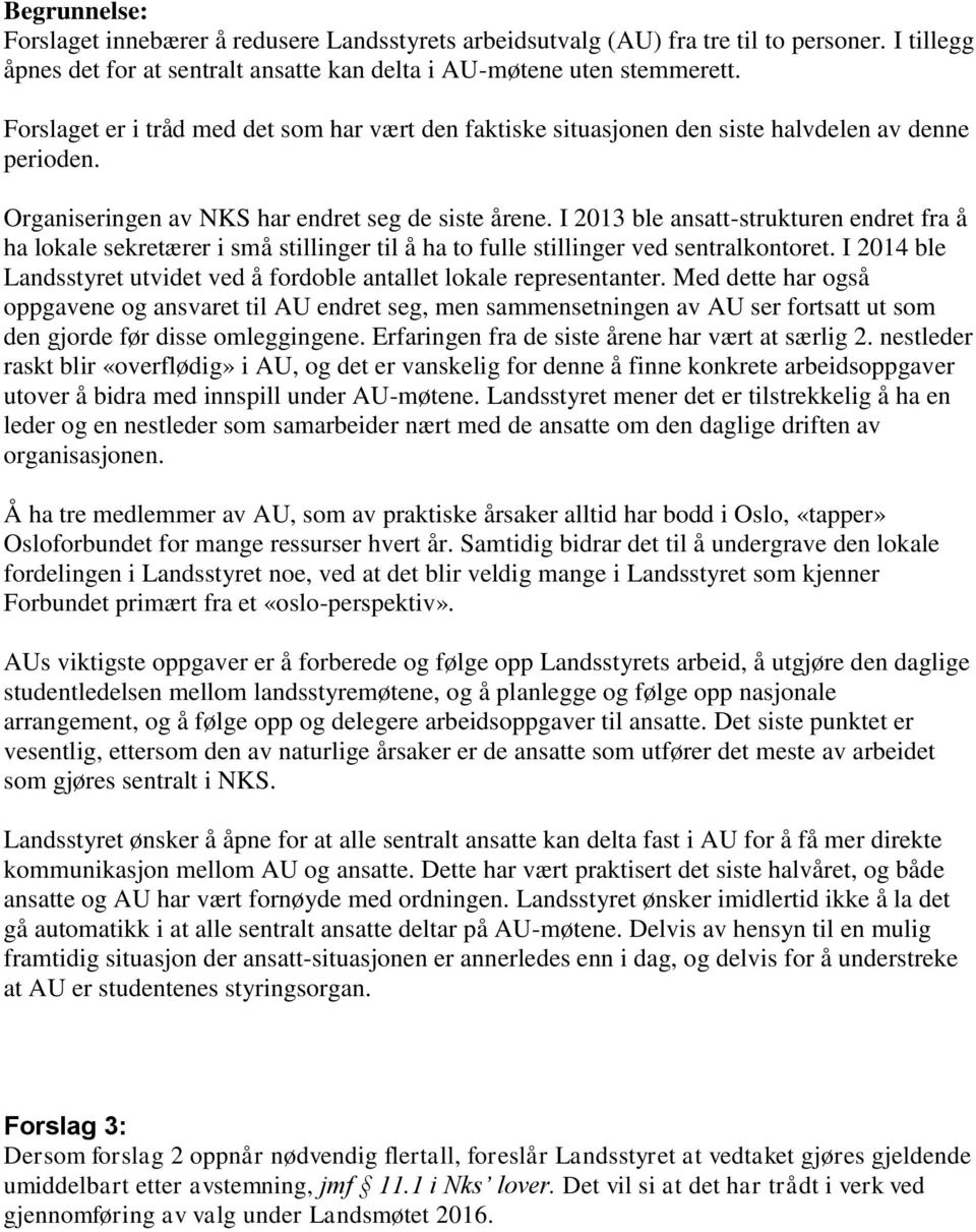 I 2013 ble ansatt-strukturen endret fra å ha lokale sekretærer i små stillinger til å ha to fulle stillinger ved sentralkontoret.