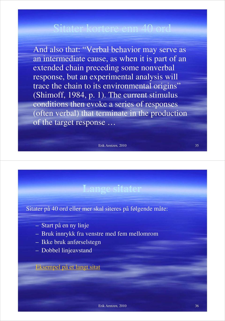 The current stimulus conditions then evoke a series of responses (often verbal) that terminate in the production of the target response Erik Arntzen, 2010 35 Lange