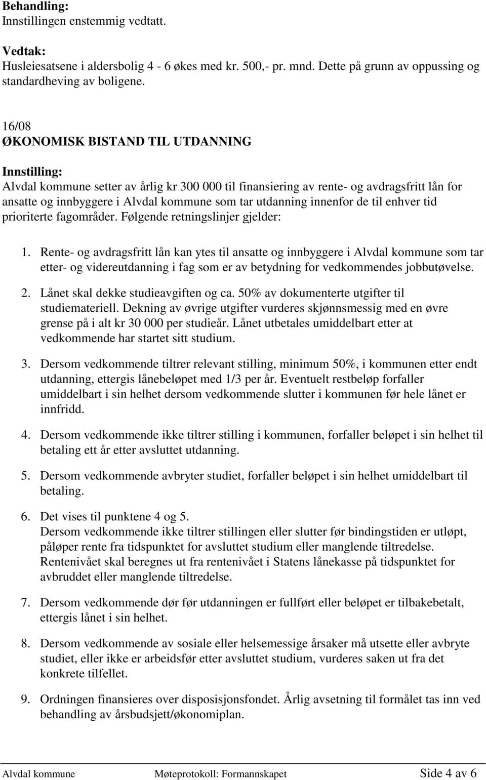 til enhver tid prioriterte fagområder. Følgende retningslinjer gjelder: 1.