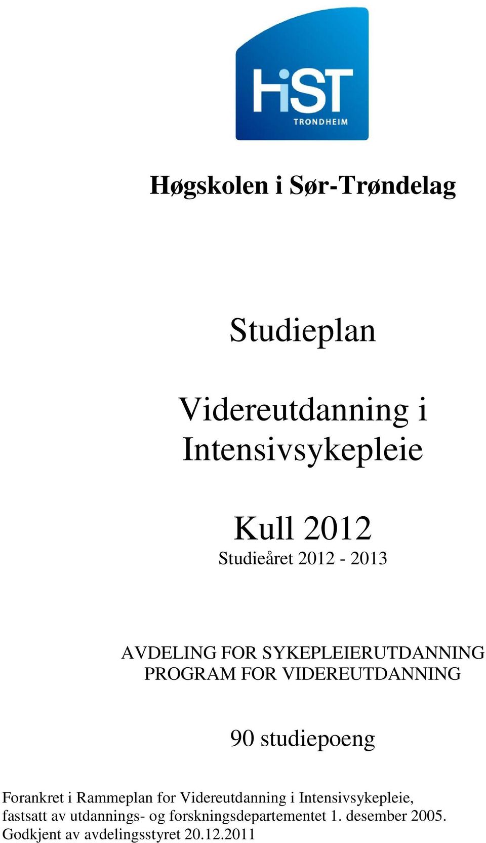 studiepoeng Forankret i Rammeplan for Videreutdanning i Intensivsykepleie, fastsatt av