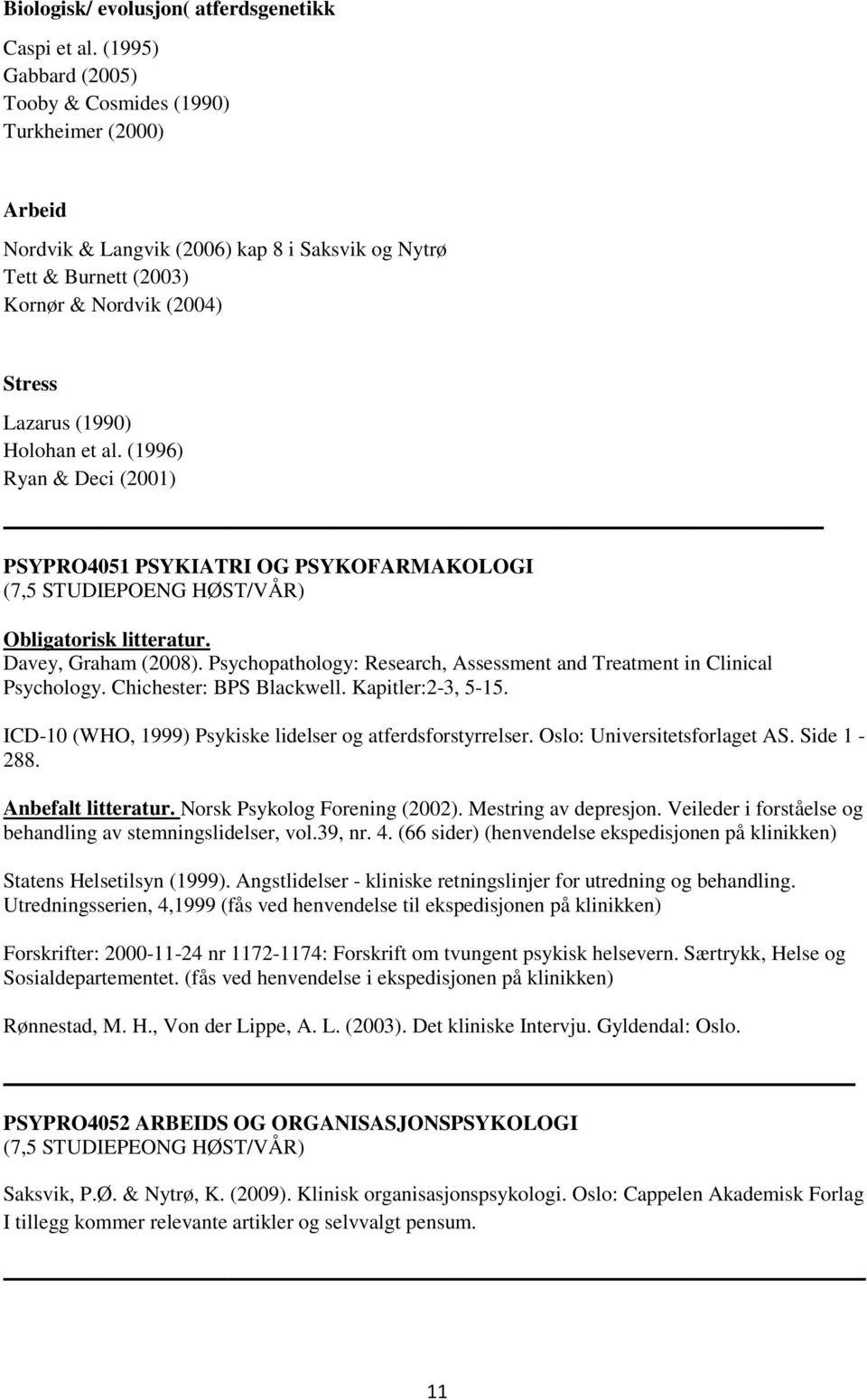 al. (1996) Ryan & Deci (2001) PSYPRO4051 PSYKIATRI OG PSYKOFARMAKOLOGI Obligatorisk litteratur. Davey, Graham (2008). Psychopathology: Research, Assessment and Treatment in Clinical Psychology.