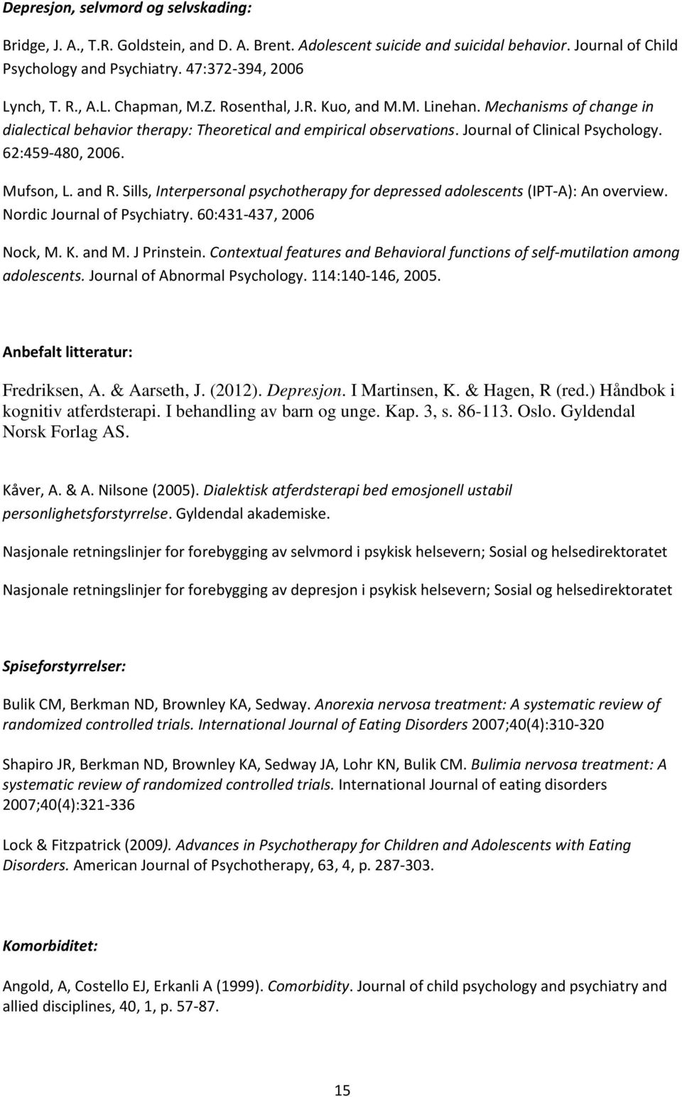 62:459-480, 2006. Mufson, L. and R. Sills, Interpersonal psychotherapy for depressed adolescents (IPT-A): An overview. Nordic Journal of Psychiatry. 60:431-437, 2006 Nock, M. K. and M. J Prinstein.