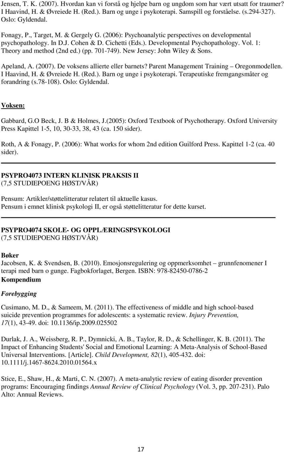 Vol. 1: Theory and method (2nd ed.) (pp. 701-749). New Jersey: John Wiley & Sons. Apeland, A. (2007). De voksens allierte eller barnets? Parent Management Training Oregonmodellen. I Haavind, H.