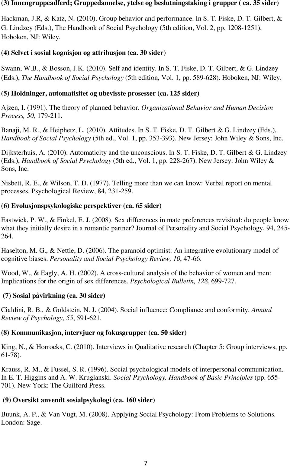 (2010). Self and identity. In S. T. Fiske, D. T. Gilbert, & G. Lindzey (Eds.), The Handbook of Social Psychology (5th edition, Vol. 1, pp. 589-628). Hoboken, NJ: Wiley.