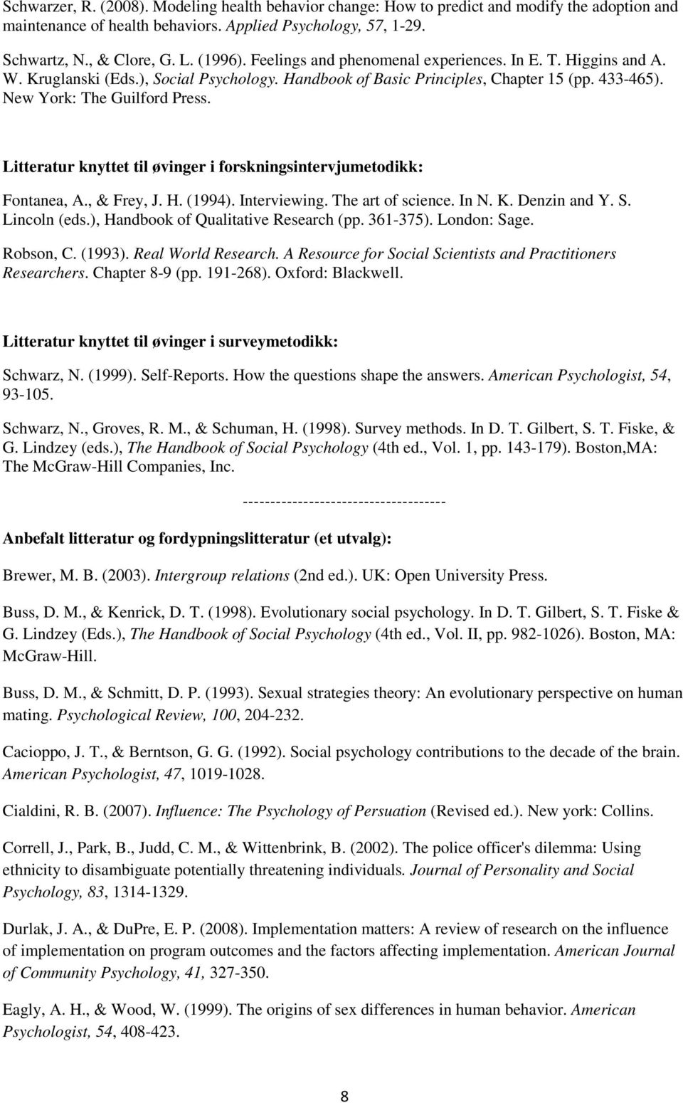 Litteratur knyttet til øvinger i forskningsintervjumetodikk: Fontanea, A., & Frey, J. H. (1994). Interviewing. The art of science. In N. K. Denzin and Y. S. Lincoln (eds.