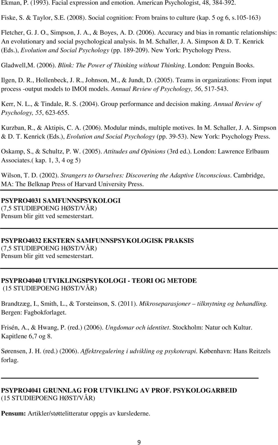 ), Evolution and Social Psychology (pp. 189-209). New York: Prychology Press. Gladwell,M. (2006). Blink: The Power of Thinking without Thinking. London: Penguin Books. Ilgen, D. R., Hollenbeck, J. R., Johnson, M.