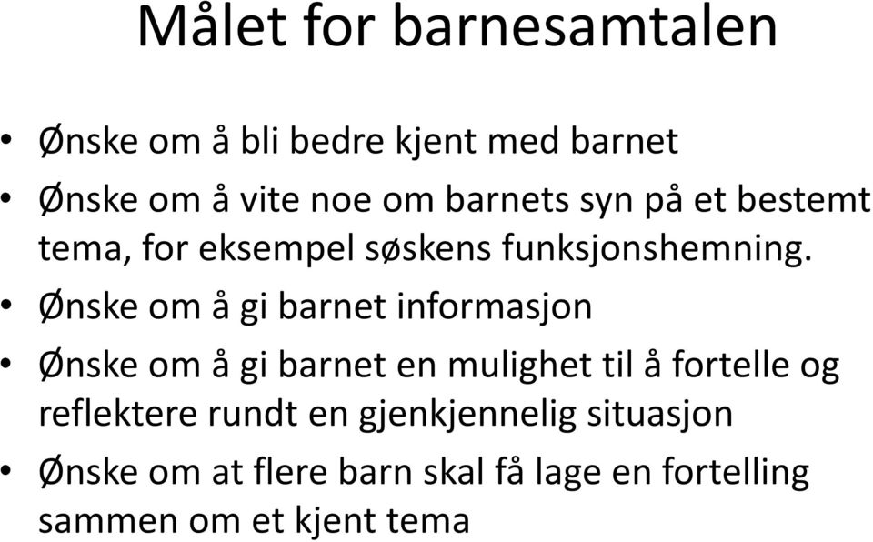 Ønske om å gi barnet informasjon Ønske om å gi barnet en mulighet til å fortelle og