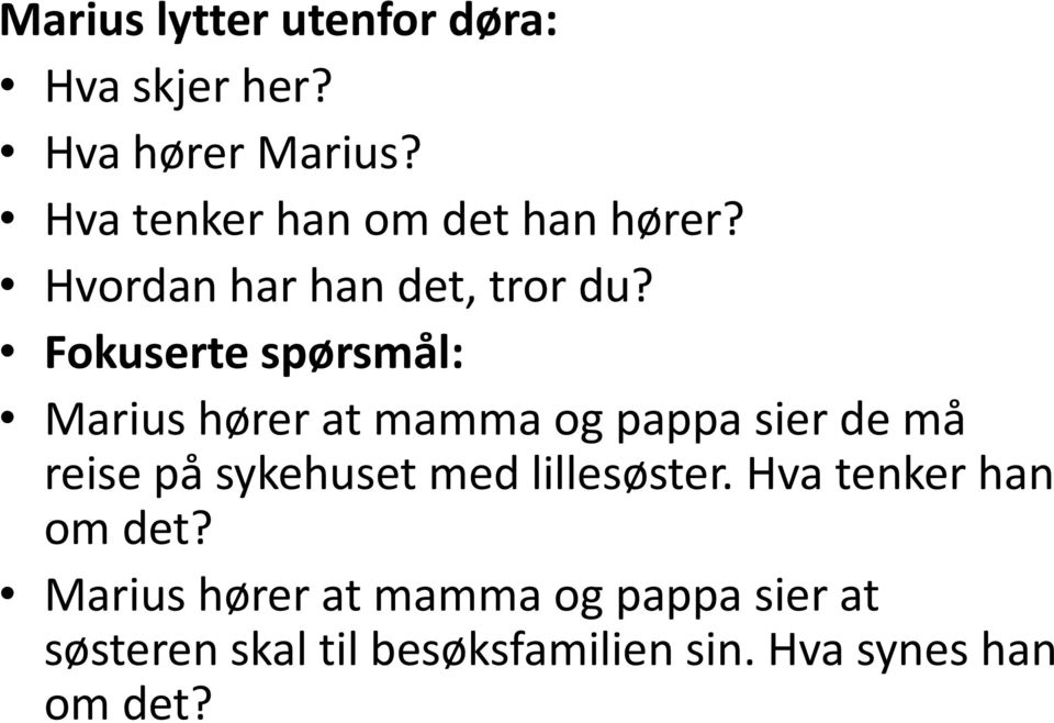 Fokuserte spørsmål: Marius hører at mamma og pappa sier de må reise på sykehuset med