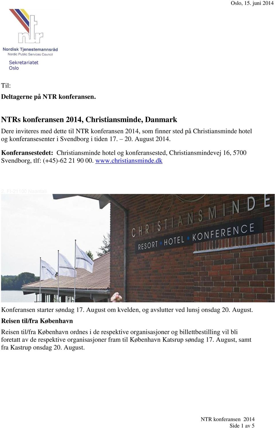 Konferansestedet: Christiansminde hotel og konferansested, Christiansmindevej 16, 5700 Svendborg, tlf: (+45)-62 21 90 00. www.christiansminde.