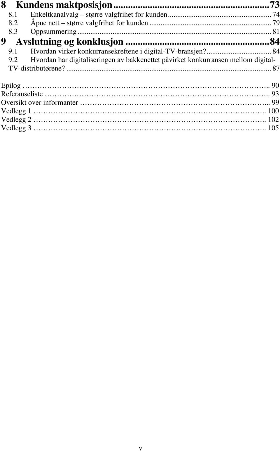 1 Hvordan virker konkurransekreftene i digital-tv-bransjen?... 84 9.