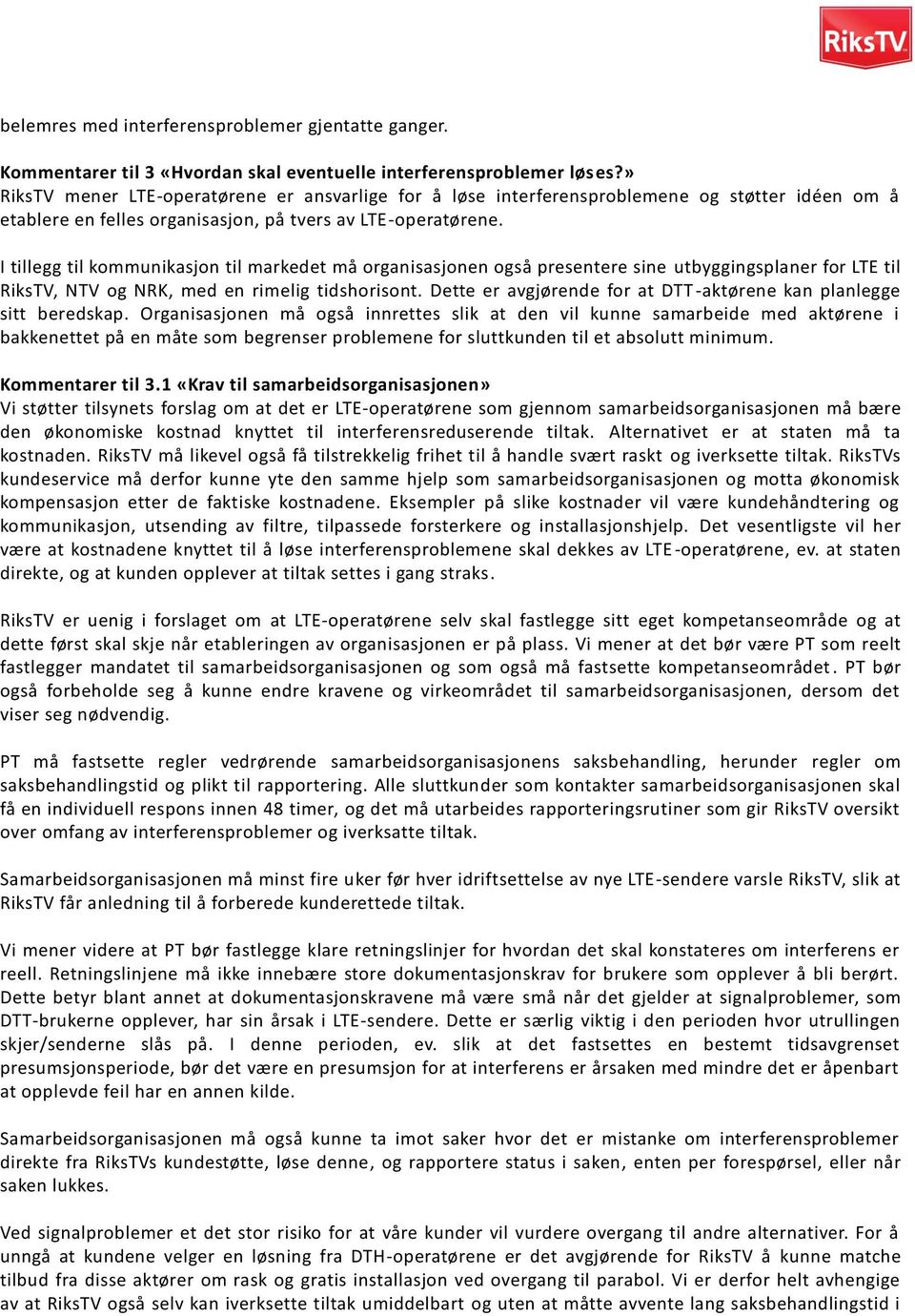 I tillegg til kommunikasjon til markedet må organisasjonen også presentere sine utbyggingsplaner for LTE til RiksTV, NTV og NRK, med en rimelig tidshorisont.