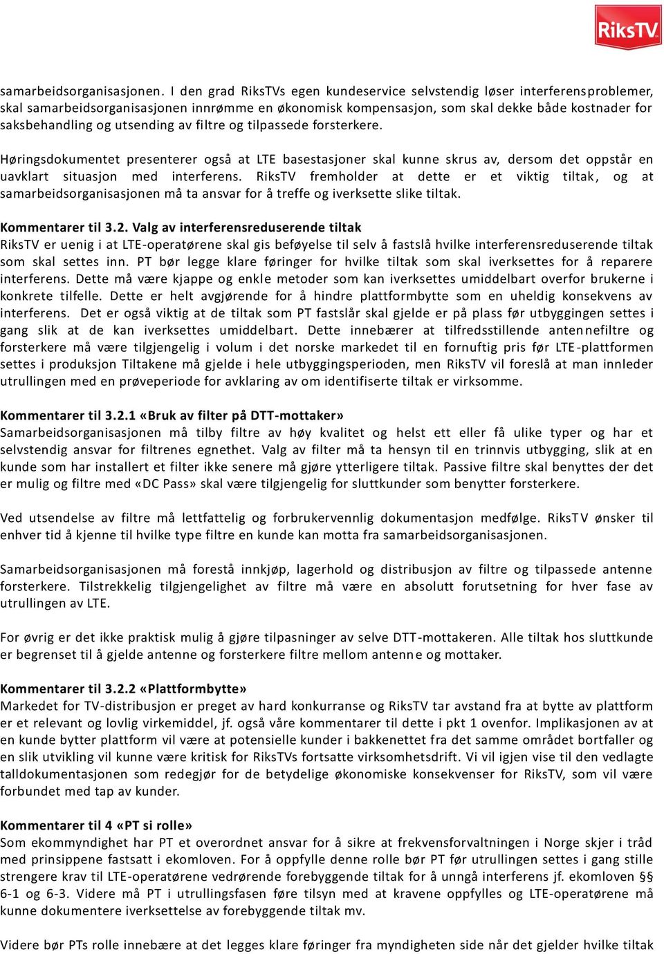 utsending av filtre og tilpassede forsterkere. Høringsdokumentet presenterer også at LTE basestasjoner skal kunne skrus av, dersom det oppstår en uavklart situasjon med interferens.