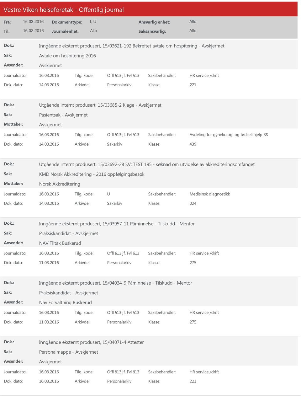 2016 Arkivdel: Sakarkiv 439 tgående internt produsert, 15/03692-28 SV: TEST 195 - søknad om utvidelse av akkrediteringsomfanget KMD Norsk Akkreditering - 2016 oppfølgingsbesøk Norsk Akkreditering