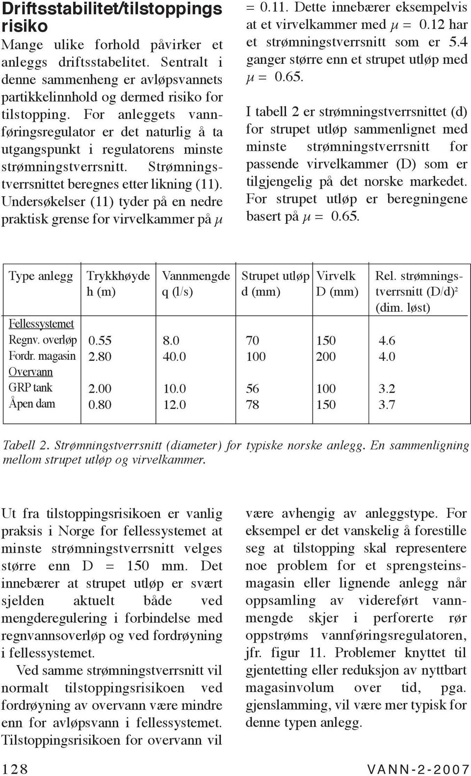 Undersøkelser (11) tyder på en nedre praktisk grense for virvelkammer på µ = 0.11. Dette innebærer eksempelvis at et virvelkammer med µ = 0.12 har et strømningstverrsnitt som er 5.