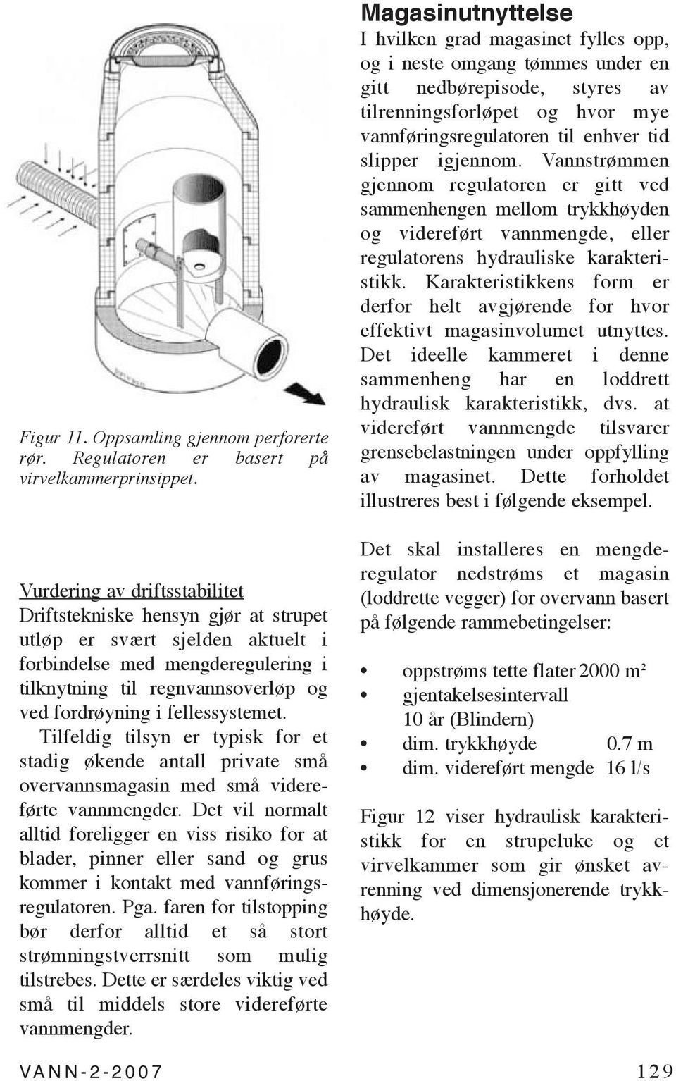 fellessystemet. Tilfeldig tilsyn er typisk for et stadig økende antall private små overvannsmagasin med små videreførte vannmengder.