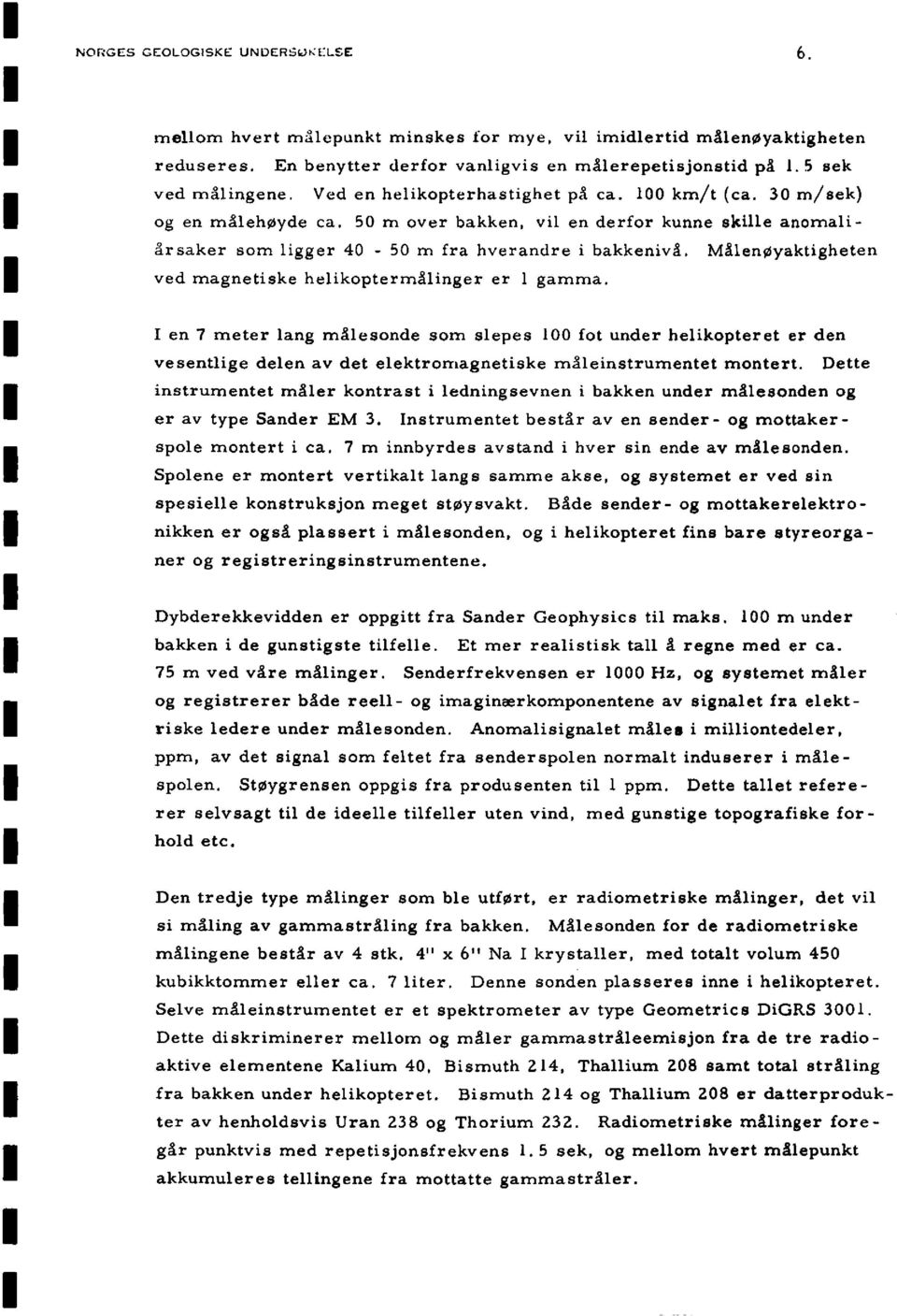 Målenøyaktigheten ved magnetiske helikoptermålinger er 1 gamma.