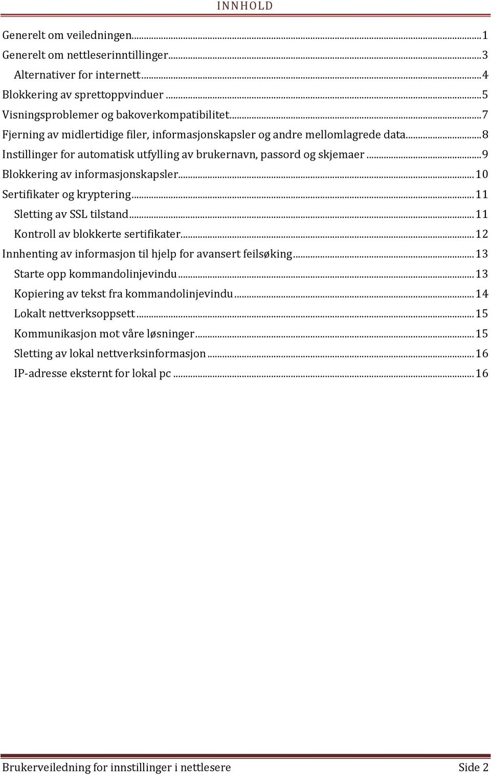 .. 10 Sertifikater og kryptering... 11 Sletting av SSL tilstand... 11 Kontroll av blokkerte sertifikater... 12 Innhenting av informasjon til hjelp for avansert feilsøking.