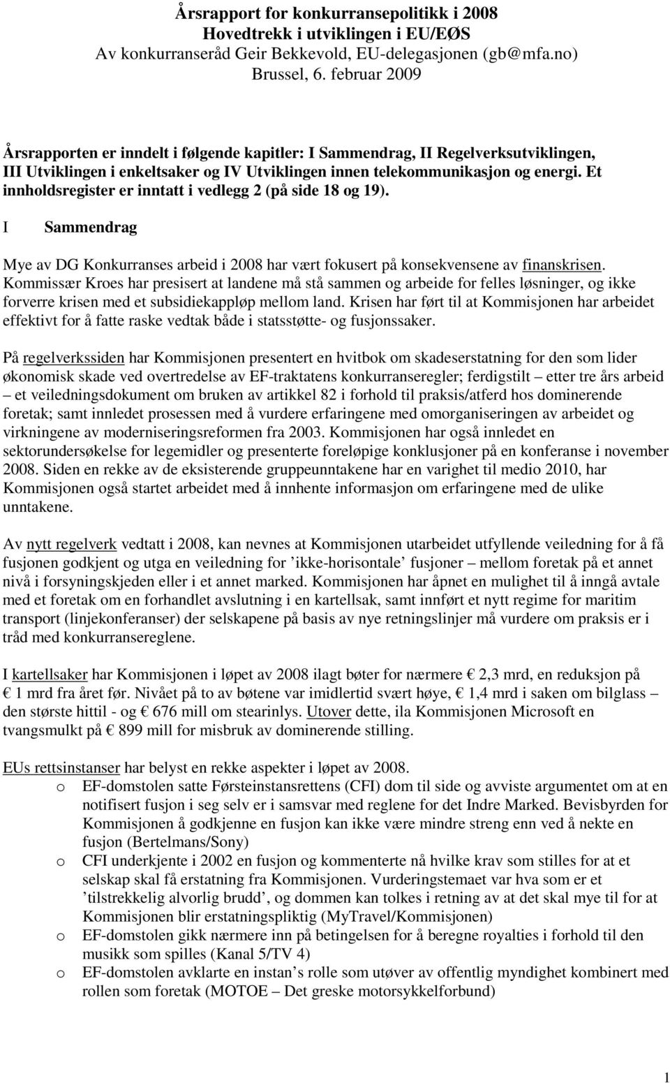 Et innhldsregister er inntatt i vedlegg 2 (på side 18 g 19). I Sammendrag Mye av DG Knkurranses arbeid i 2008 har vært fkusert på knsekvensene av finanskrisen.