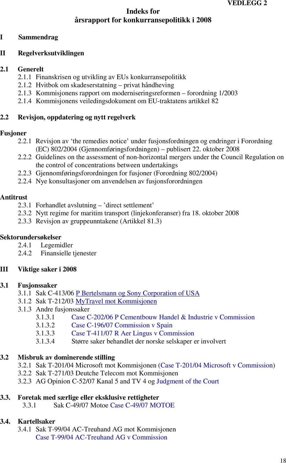 ktber 2008 2.2.2 Guidelines n the assessment f nn-hrizntal mergers under the Cuncil Regulatin n the cntrl f cncentratins between undertakings 2.2.3 Gjennmføringsfrrdningen fr fusjner (Frrdning 802/2004) 2.