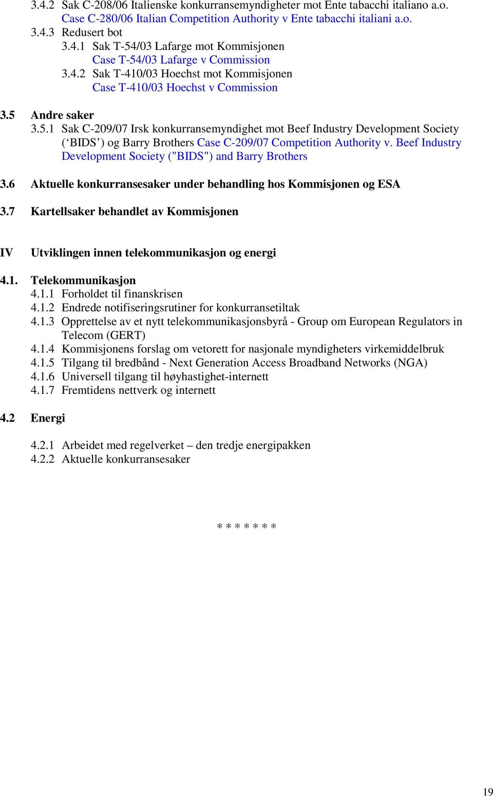 Andre saker 3.5.1 Sak C-209/07 Irsk knkurransemyndighet mt Beef Industry Develpment Sciety ( BIDS ) g Barry Brthers Case C-209/07 Cmpetitin Authrity v.